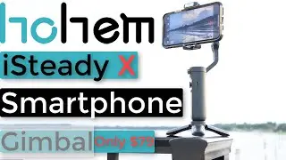 Hohem iSteady X 3-Axis Gimbal Review | Best Budget Gimbal for Smartphone? | under $80