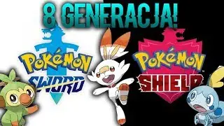 8 Generacja Pokemon&oacute;w! Pokemon Sword i Pokemon Shield!