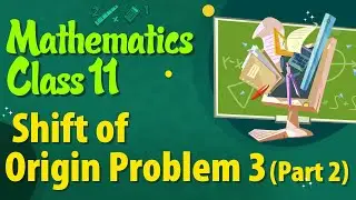 Shift of Origin Problem 3 (Part 2) -   Locus - Mathematics Class 11