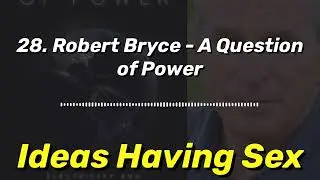 28. Robert Bryce - A Question of Power | Ideas Having Sex
