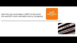 Herm&egrave;s Surpasses LVMH | A Testament to Focused Luxury and Long-Term Vision