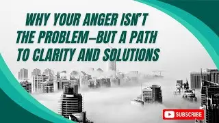 185: Part 2: Why Your Anger Isn&rsquo;t the Problem&mdash;But a Path to Clarity and Solutions