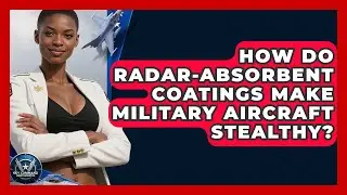 How Do Radar-absorbent Coatings Make Military Aircraft Stealthy? - Sky Command Brotherhood