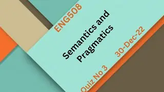 ENG508 Semantics and Pragmatics Quiz NO 3