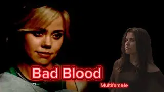 Bad Blood || Multifemale Edit 