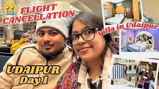 BEST STAY IN UDAIPUR 😍 FLIGHT CANCELLATION 😭 UDAIPUR DAY 1 💖