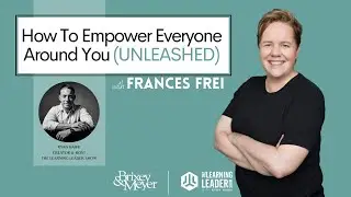 Frances Frei - How To Empower Everyone Around You (UNLEASHED): The Learning Leader Show w/ Ryan Hawk