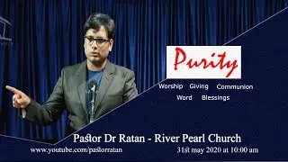 How to be Pure || River Pearl Church || 31st May 2020 || Pastor Dr Ratan