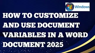 How To Customize and Use Document Variables in a Microsoft Word Document 2025 For A Windows Computer