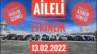 AFOFF OFFROAD 13.02.2022 Aileli Etkinliği - Sürpriz Doğum Günü Kutlaması - Proff'un Asker Yemeği
