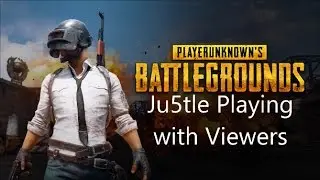 PLAYERUNKNOWN'S BATTLEGROUNDS - Ju5tle Playing with Viewers