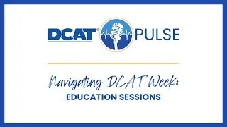 DCAT Pulse: Navigating DCAT Week &mdash; Education Sessions