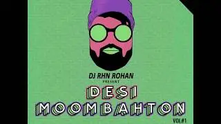 ALBUM RELEASING SOON DESI MOOMBAHTON VOL#1 - DJ RHN ROHAN