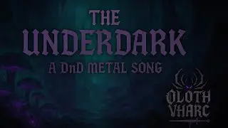 Oloth Vharc | The Underdark (A DnD inspired Metal Song)