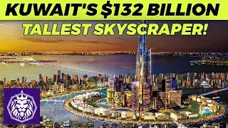 Kuwait's $132 Billion Megacity Set to Create the World's Tallest Skyscraper!