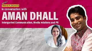 Aman Dhall, founder CommsCredible Talks About Integrated Communications On IndiaPodcasts