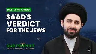 271: Sa'ad's Role as an Arbitrator and His Judgement for the Jews | Our Prophet