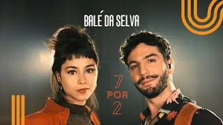 BAL&Eacute; DA SELVA | 7por2 | FLAIRA FERRO E RAVI BRASILEIRO