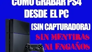 TUTORIAL | COMO GRABAR LA IMAGEN DE TU PS4 SIN CAPTURADORA (MUY F&Aacute;CIL) | 2017