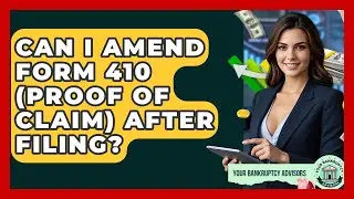 Can I Amend Form 410 (Proof Of Claim) After Filing? - Your Bankruptcy Advisors