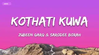Kothati Kuwa - Lyrics | Zubeen Garg & Sarodee Borah