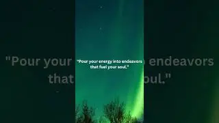 Pour your energy into endeavors that fuel your soul. #pour #energy #endeavor #soul #fuel
