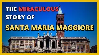 SANTA MARIA MAGGIORE: ROME'S MIRACLE BASILICA & 1700 YEARS OF HISTORY
