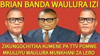 ZOMWE WAULURA BRIAN BANDA LERO MUNKHANI ZAMADZURO PA TTV 