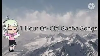 1 Hour Of OG Gacha Songs!