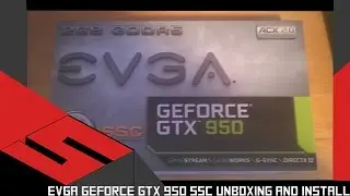 Распаковка и установка EVGA Geforce GTX 950 SSC