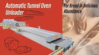 Automating Your Bread Baking Unit? The Automatic Bread Unloader for Tunnel Ovens Is a Must-Have!