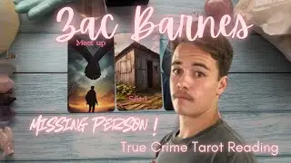 Zac Barnes Missing Person! True Crime Tarot & Oracle Reading