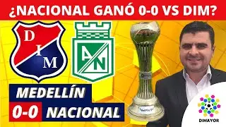 Medell&iacute;n 0-0 Nacional | Liga Dimayor 2022-I | Resumen de Goles y T&aacute;ctica por Juan Felipe Cadavid