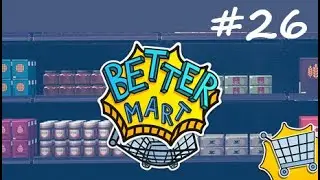 Lets Play Better Mart - Part 26