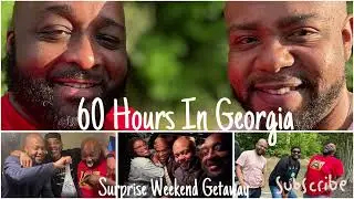 60 Hours in Georgia|Surprise Weekend Getaway|Part 1 The Back Story