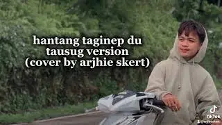 Hantang taginep duTausug version,cover by arjhie skert & Tzy wad,abangan guys