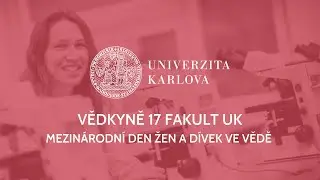 Vědkyně 17 fakult UK | Mezinárodní den žen a dívek ve vědě 2021