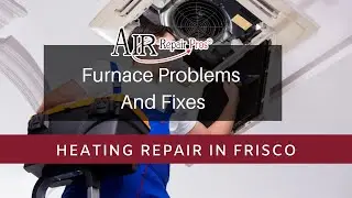 Heating Repair in Frisco TX: Furnace Problems and Fixes &ndash; Air Repair Pros | (972) 299-3331