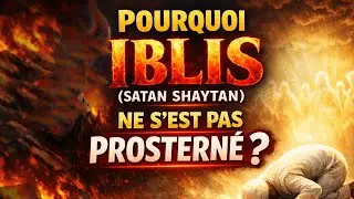 POURQUOI IBLIS Satan SHAYTAN NE S'EST PAS PROSTERNÉ ? - Le Podcast du Muslim - Islam rappel