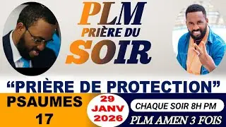 PRIÈRE DU SOIR | PSAUMES 17 | PRIÈRE DE PROTECTION | PLM AMEN 3 FOIS | JEUDI 29 JANV 2026