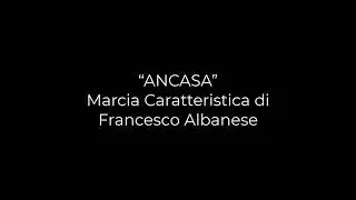 &ldquo;ANCASA&rdquo; Marcia Caratteristica di Francesco Albanese 
