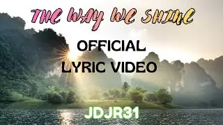 The Way We Shine | Project JDJR31 [Official Lyric Video]