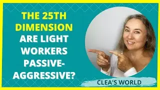 BQH Hypnosis 14/3 - The 25th dimension - Are lightworkers passive-aggressive? [CLEA'S WORLD]