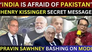 India Is Afraid Of Pakistan | Henry Kissinger's Secret Meeting | Pravin Sawhney | India Pakistan War