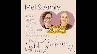 Messy, Honest, Real: Reflections on Life & Business in 2025, with Mel & Annie