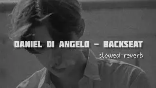 Daniel Di Angelo - Backseat (slowed + reverb)