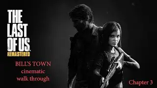 The Last of Us: Bill's Town cinematic walk-through, cut scenes, grounded