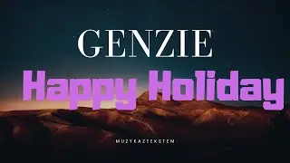Genzie -  Happy Holiday |Tekst|
