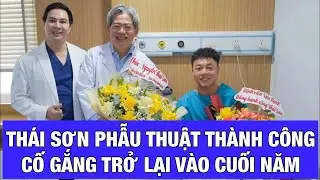 THÁI SƠN PHẪU THUẬT THÀNH CÔNG, CÓ THỂ TRỞ LẠI VÀO CUỐI NĂM, DIỄN BIẾN TIẾP THEO CỦA FAM