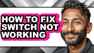 How to Fix Switch Not Working - Full Guide